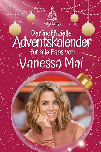 Der inoffizielle Adventskalender für alle Fans von Vanessa Mai: Hochwertige Hardcover-Ausgabe - das perfekte Geschenk