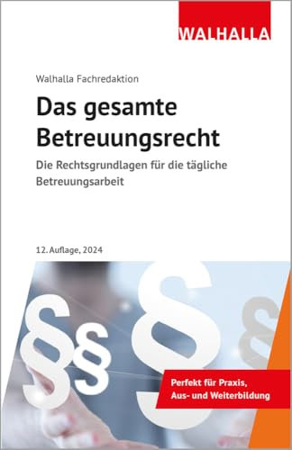 Das gesamte Betreuungsrecht: Die Rechtsgrundlagen für die tägliche Betreuungsarbeit; Ausgabe 2024