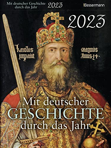 Mit deutscher Geschichte durch das Jahr 2023. Der Abreißkalender mit Ereignissen, Daten und Fakten. Verständlich und spannend aufbereitet: Jeden Tag ein bisschen schlauer!
