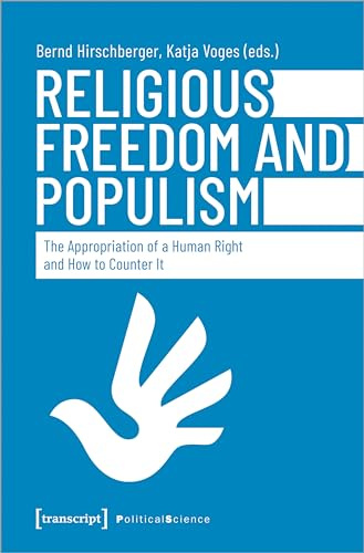 Religious Freedom and Populism: The Appropriation of a Human Right and How to Counter It (Edition Politik)