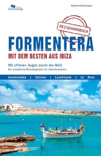 Formentera mit dem Besten aus Ibiza: Mit offenen Augen durch die Welt. Der komplette Reisebegleiter für Individualisten.