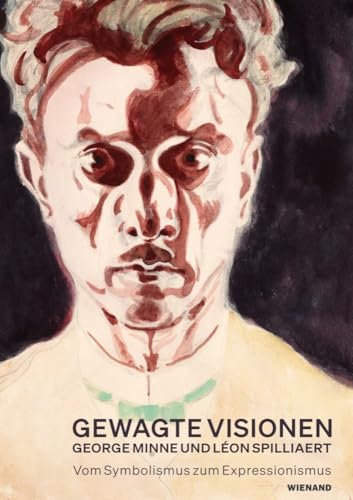 Gewagte Visionen – George Minne und Léon Spilliaert. Vom Symbolismus zum Expressionismus: Katalog zur Ausstellung im Clemens-Sels-Museum, Neuss 2023/2024