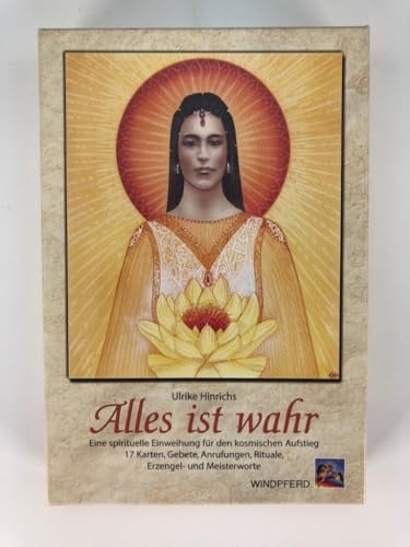 Alles ist wahr: Eine spirituelle Einweihung für den kosmischen Aufstieg. 17 Karten, Gebete, Anrufungen, Rituale, Erzengel- und Meisterworte