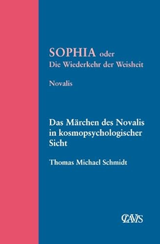 Sophia oder die Wiederkehr der Weisheit: Das Märchen des Novalis in kosmopsychologischer Sicht (Spirituelle Weltliteratur)