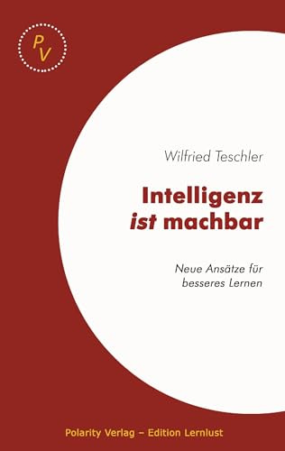 Intelligenz ist machbar: Neue Ansätze für ein besseres Lernen: Neue Ansätze für besseres Lernen