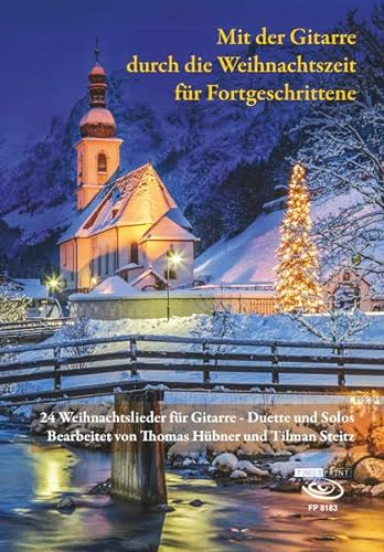 Mit der Gitarre durch die Weihnachtszeit für Fortgeschrittene: 24 Weihnachtslieder für Gitarre - Duette und Solos Bearbeitet von Thomas Hübner und Tilman Steitz
