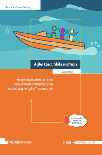Agiler Coach: Skills und Tools: Kompetenzsammlung für die Team- und Mitarbeiterentwicklung auf dem Weg zur agilen Transformation (Edition Training aktuell)