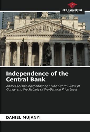 Independence of the Central Bank: Analysis of the Independence of the Central Bank of Congo and the Stability of the General Price Level