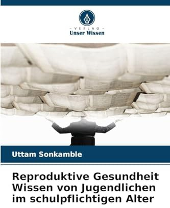Reproduktive Gesundheit Wissen von Jugendlichen im schulpflichtigen Alter: DE