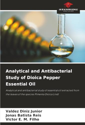 Analytical and Antibacterial Study of Dioica Pepper Essential Oil: Analytical and antibacterial study of essential oil extracted from the leaves of the species Pimenta Dioica Lindl