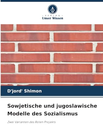 Sowjetische und jugoslawische Modelle des Sozialismus: Zwei Varianten des Roten Projekts