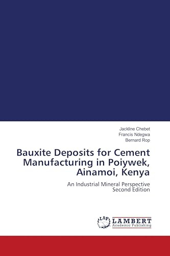 Bauxite Deposits for Cement Manufacturing in Poiywek, Ainamoi, Kenya: An Industrial Mineral Perspective Second Edition