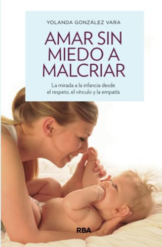 Amar sin miedo a malcriar (Libros de práctica)