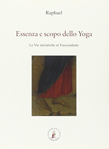 Essenza e scopo dello yoga. Le vie iniziatiche al trascendente