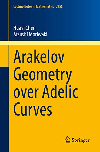 Arakelov Geometry over Adelic Curves (Lecture Notes in Mathematics)