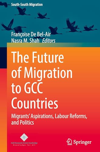 The Future of Migration to GCC Countries: Migrants' Aspirations, Labour Reforms, and Politics (International Perspectives on Migration)