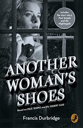 ANOTHER WOMAN’S SHOES: Based on Paul Temple and the Gilbert Case