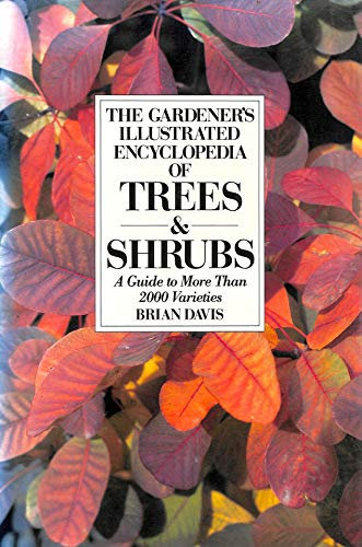 The Gardener's Illustrated Encyclopedia of Trees And Shrubs: A Guide to More Than 2000 Varieties