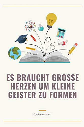 ES BRAUCHT GROSSE HERZEN UM KLEINE GEISTER ZU FORMEN DANKE FÜR ALLES!: A5 Notizbuch liniert als Geschenk für Lehrer | Danke Abschiedsgeschenk | ... | Lehramt Studenten| Referendare | Dozenten