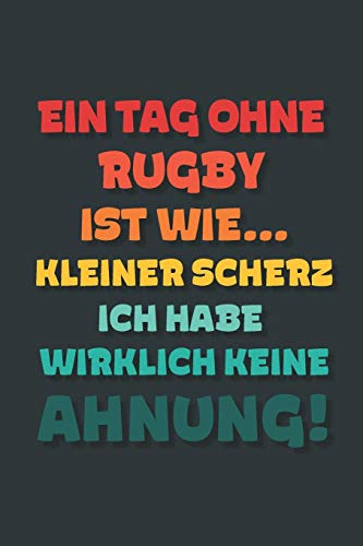 Ein Tag ohne Rugby ist wie…: Notizbuch - tolles Geschenk für Notizen, Scribbeln und Erinnerungen | gepunktet mit 100 Seiten