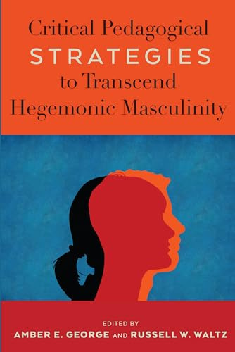 Critical Pedagogical Strategies to Transcend Hegemonic Masculinity: 7 (Radical Animal Studies and Total Liberation)