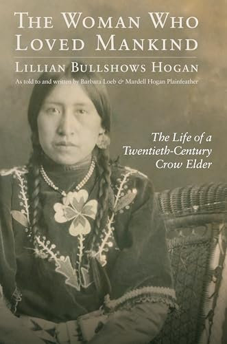 The Woman Who Loved Mankind: The Life of a Twentieth-Century Crow Elder