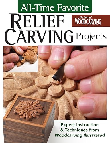 All-Time Favorite Relief Carving Projects: Expert Instruction and Techniques from Woodcarving Illustrated