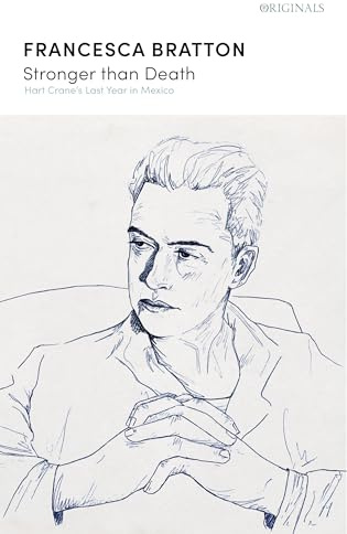 Stronger than Death: Hart Crane's Last Year in Mexico