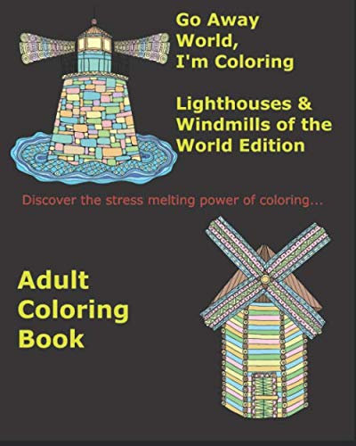 Go Away World, I'm Coloring: Lighthouses & Windmills of the World Edition