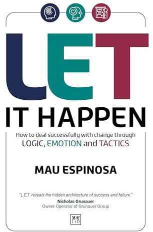 LET It Happen: How to deal successfully with change through logic, emotion and tactics