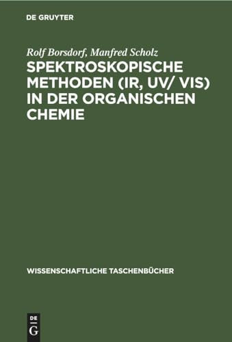 Spektroskopische Methoden (IR, UV/ VIS) in der organischen Chemie (Wissenschaftliche Taschenbücher, 21, Band 21)