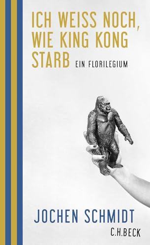 Ich weiß noch, wie King Kong starb: Ein Florilegium