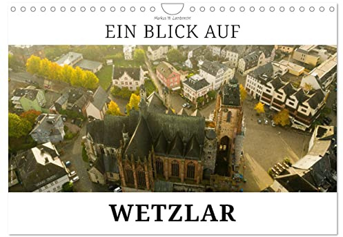Ein Blick auf Wetzlar (Wandkalender 2026 DIN A4 quer), CALVENDO Monatskalender: Wetzlar, die alte Reichsstadt an der Lahn (CALVENDO Orte)