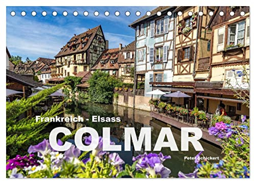 Frankreich - Elsass - Colmar (Tischkalender 2026 DIN A5 quer), CALVENDO Monatskalender: 12 Monate mit Colmar, eine der schönsten Attraktionen im französischen Elsass. (CALVENDO Orte)
