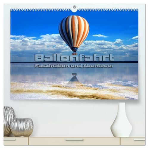 Ballonfahrt - Faszination und Abenteuer (hochwertiger Premium Wandkalender 2026 DIN A2 quer), Kunstdruck in Hochglanz: Atemberaubende Bilder vom Fahren mit dem Heißluftballon (CALVENDO Sport)