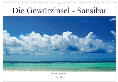 Die Gewürzinsel Sansibar (Wandkalender 2026 DIN A3 quer), CALVENDO Monatskalender: Ein unvergleichliches Inselparadies. (CALVENDO Orte)