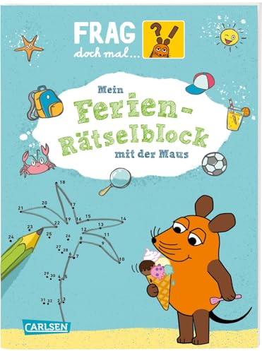 Frag doch mal ... die Maus: Mein Ferien-Rätselblock mit der Maus: Für Jungen und Mädchen ab 7 Jahren mit Quizfragen, Kreuzworträtseln, Sudokus, Suchbildern und Lernspielen