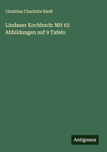 Lindauer Kochbuch: Mit 63 Abbildungen auf 9 Tafeln