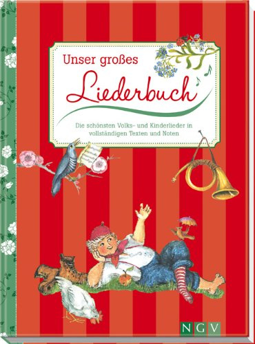 Unser großes Liederbuch: Die schönsten Volks- und Kinderlieder in vollständigen Texten und Noten
