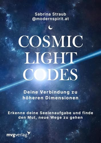 Cosmic Light Codes – Deine Verbindung zu höheren Dimensionen: Spirituelle Transformation und Bewusstseinsentwicklung