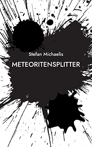 Meteoritensplitter: Aphorismen und Kürzestprosa