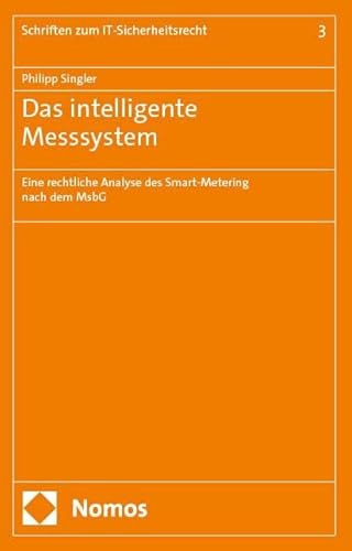 Das intelligente Messsystem: Eine rechtliche Analyse des Smart-Metering nach dem MsbG (Schriften zum IT-Sicherheitsrecht)