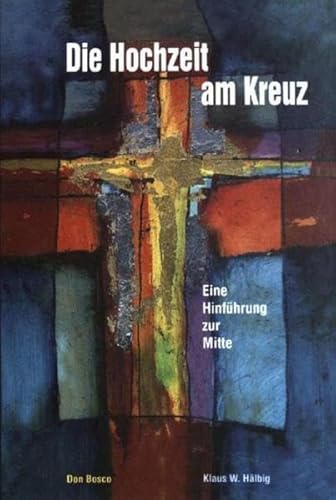 Die Hochzeit am Kreuz (Beiträge zu einer ökumenischen Spiritualität)
