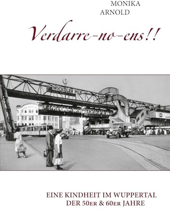 Verdarre-no-ens!!!: Eine Kindheit im Wuppertal der 50er & 60er Jahre