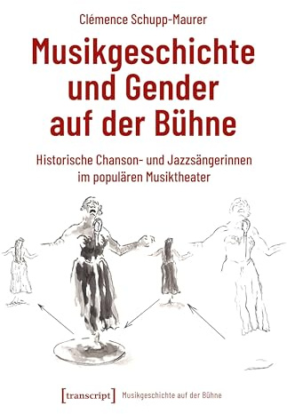 Musikgeschichte und Gender auf der Bühne: Historische Chanson- und Jazzsängerinnen im populären Musiktheater (Musikgeschichte auf der Bühne)