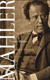 Gustav Mahler: Der fremde Vertraute. Biographie