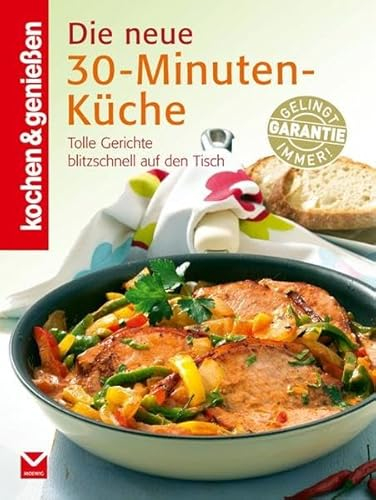 Die neue 30-Minuten-Küche: [tolle Gerichte blitzschnell auf den Tisch] (Kochen & Genießen)