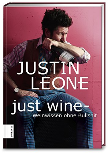 Just Wine: Weinwissen ohne Bullshit