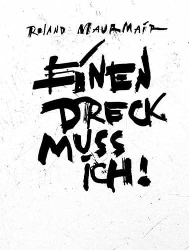 Roland Maurmair – Einen Dreck muss ich!