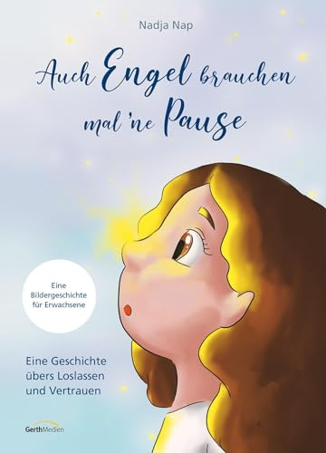 Auch Engel brauchen mal 'ne Pause: Eine Geschichte übers Loslassen und Vertrauen. Eine Bildergeschichte für Erwachsene (Bilderbuch für Erwachsene)